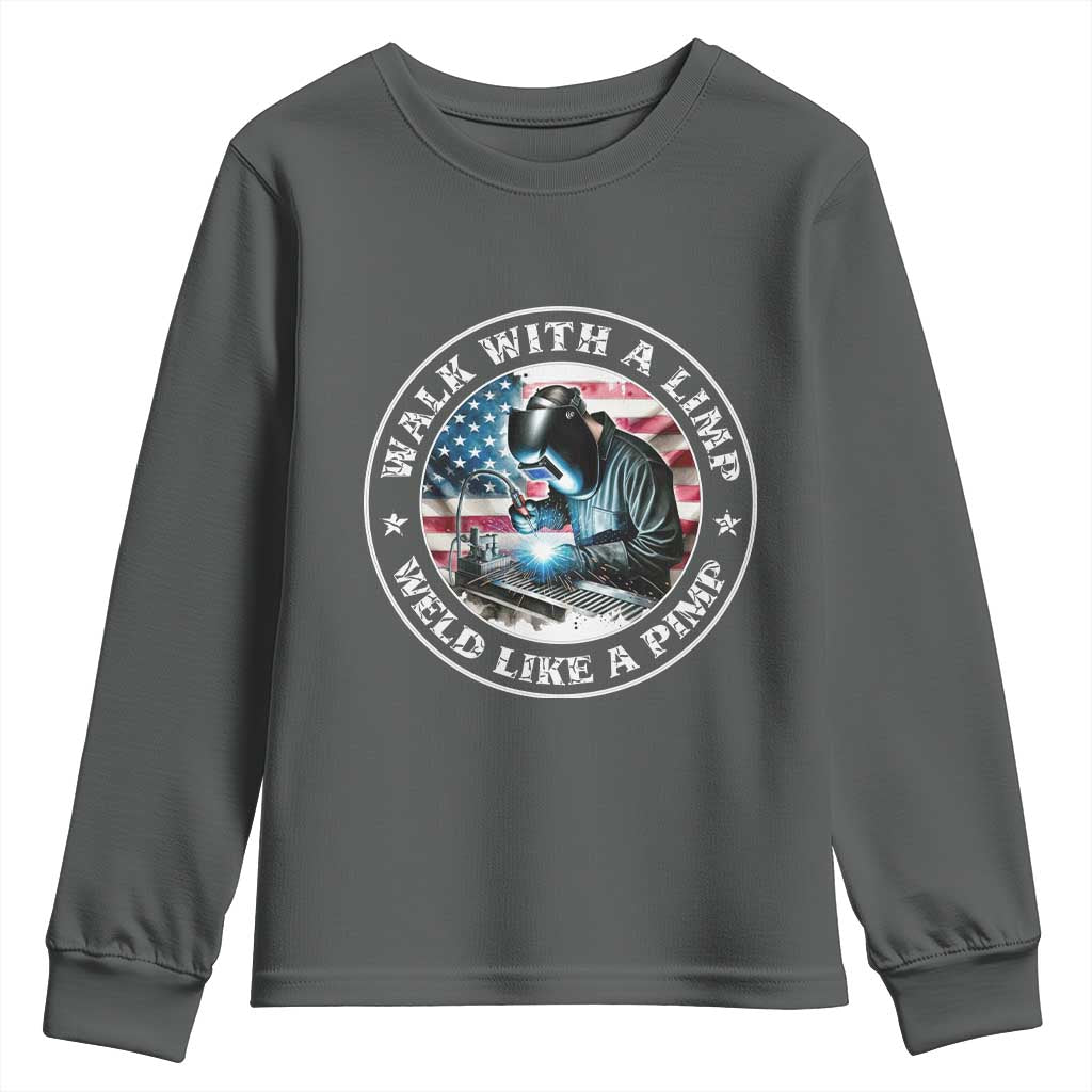 Walk With A Limp Weld Like A Pimp Youth Sweatshirt Funny Welding Welder Patriotic American Flag TS14 Dark Heather Print Your Wear