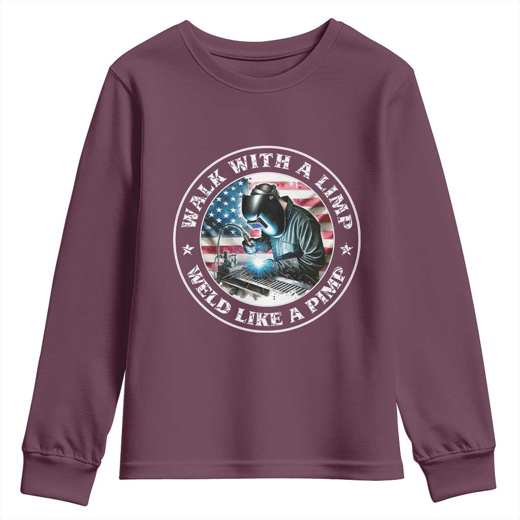 Walk With A Limp Weld Like A Pimp Youth Sweatshirt Funny Welding Welder Patriotic American Flag TS14 Maroon Print Your Wear