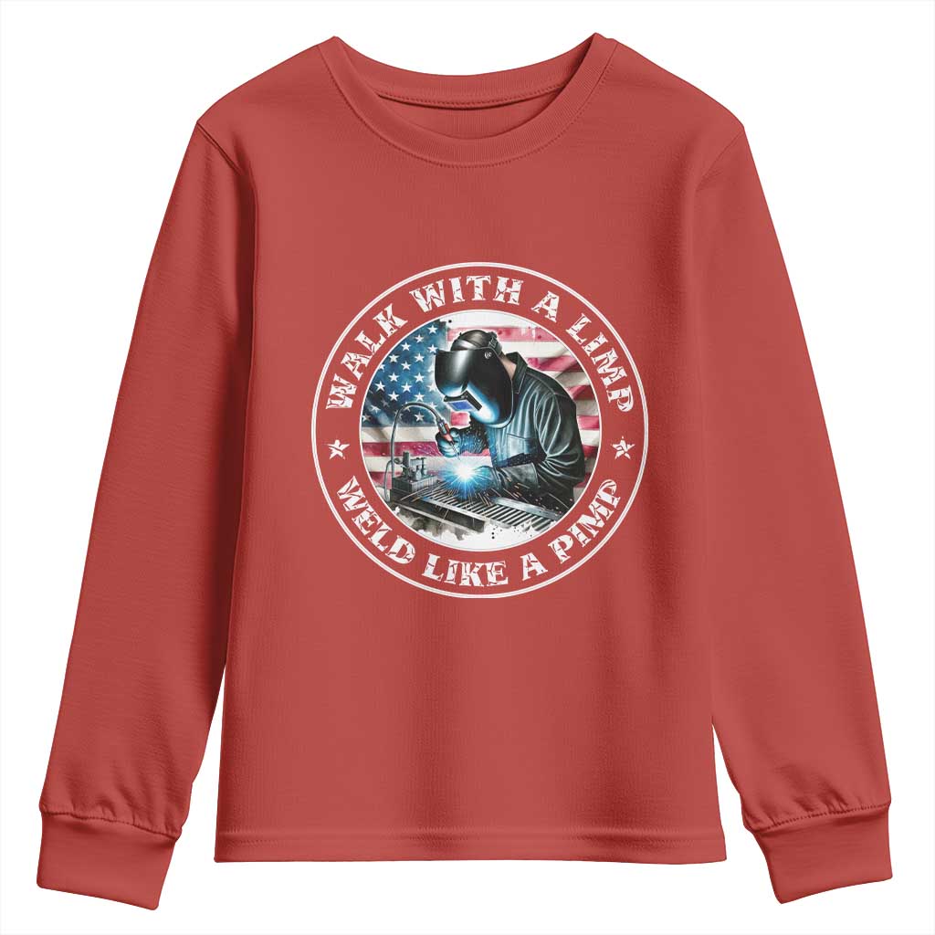 Walk With A Limp Weld Like A Pimp Youth Sweatshirt Funny Welding Welder Patriotic American Flag TS14 Red Print Your Wear
