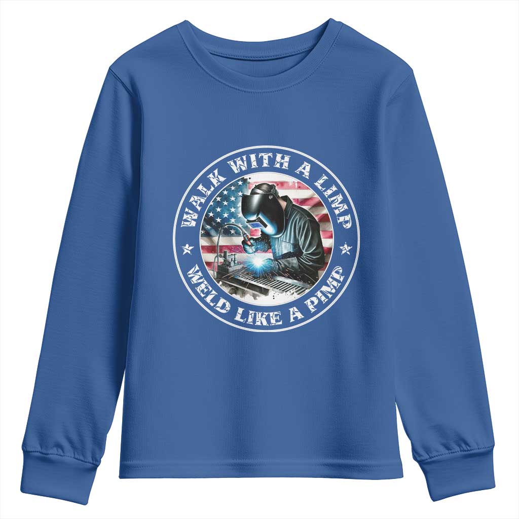 Walk With A Limp Weld Like A Pimp Youth Sweatshirt Funny Welding Welder Patriotic American Flag TS14 Royal Blue Print Your Wear