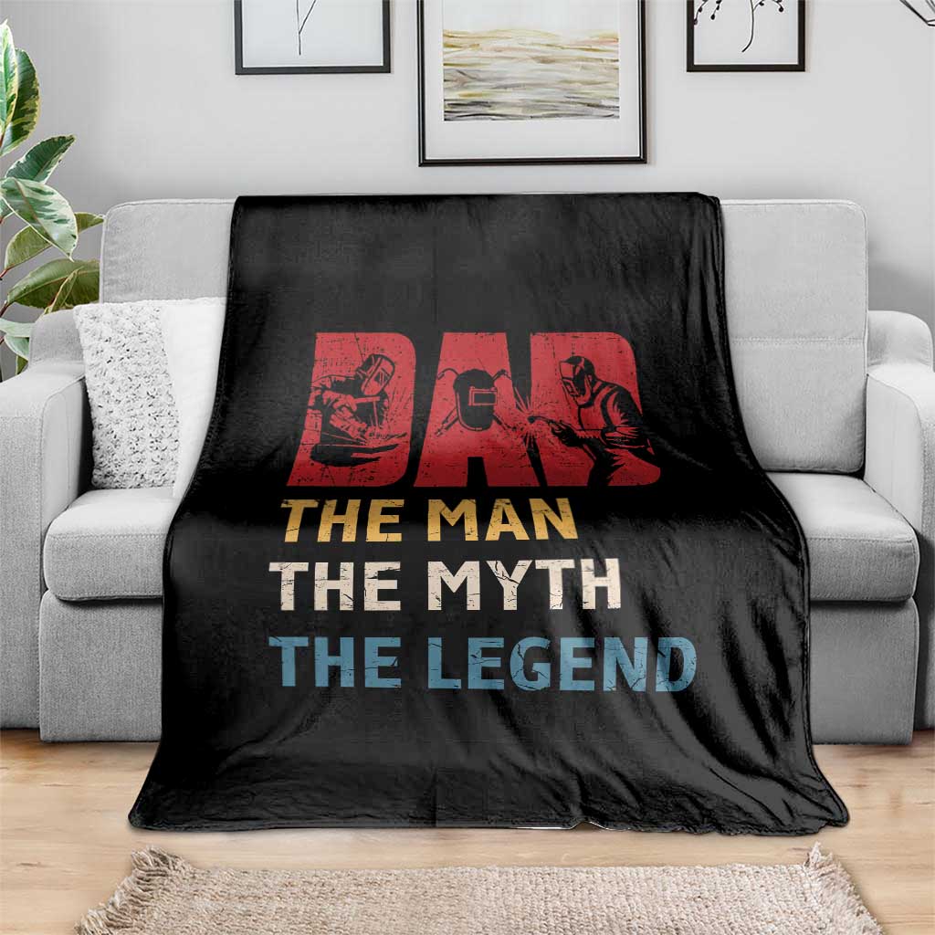 Dad The Man The Myth The Legend Throw Blanket Funny Welder Welding TS14 Print Your Wear