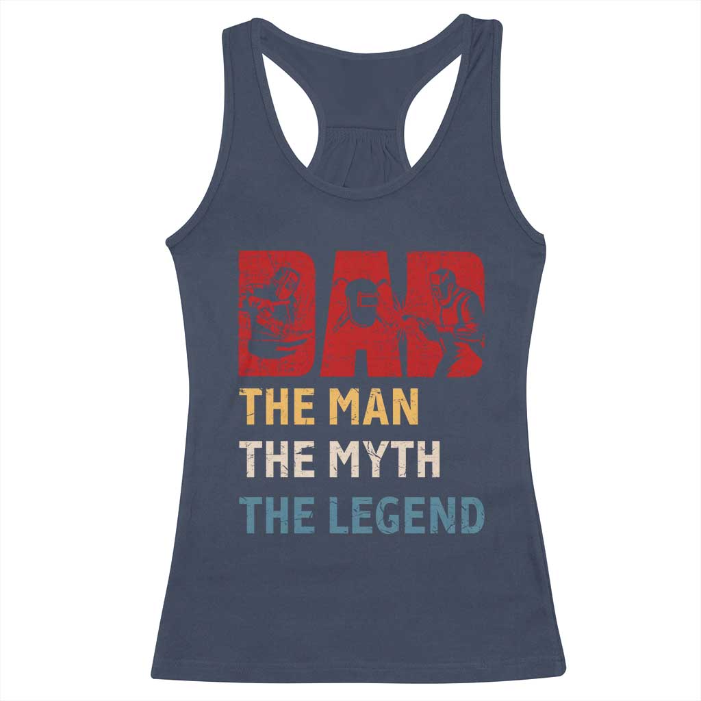 Dad The Man The Myth The Legend Racerback Tank Top Funny Welder Welding TS14 Navy Print Your Wear