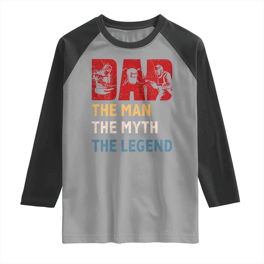 Dad The Man The Myth The Legend Raglan Shirt Funny Welder Welding TS14 Sport Gray Black Print Your Wear