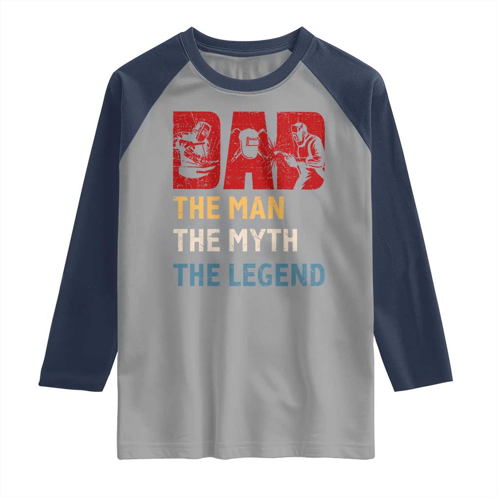 Dad The Man The Myth The Legend Raglan Shirt Funny Welder Welding TS14 Sport Gray Navy Print Your Wear