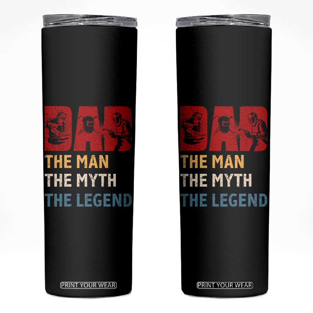 Dad The Man The Myth The Legend Skinny Tumbler Funny Welder Welding TS14 Black Print Your Wear