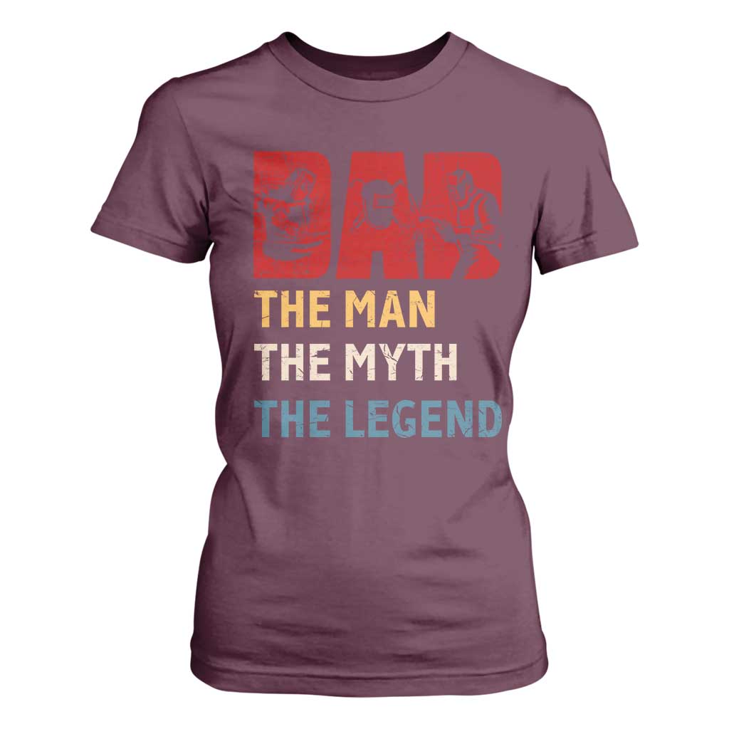Dad The Man The Myth The Legend T Shirt For Women Funny Welder Welding TS14 Maroon Print Your Wear