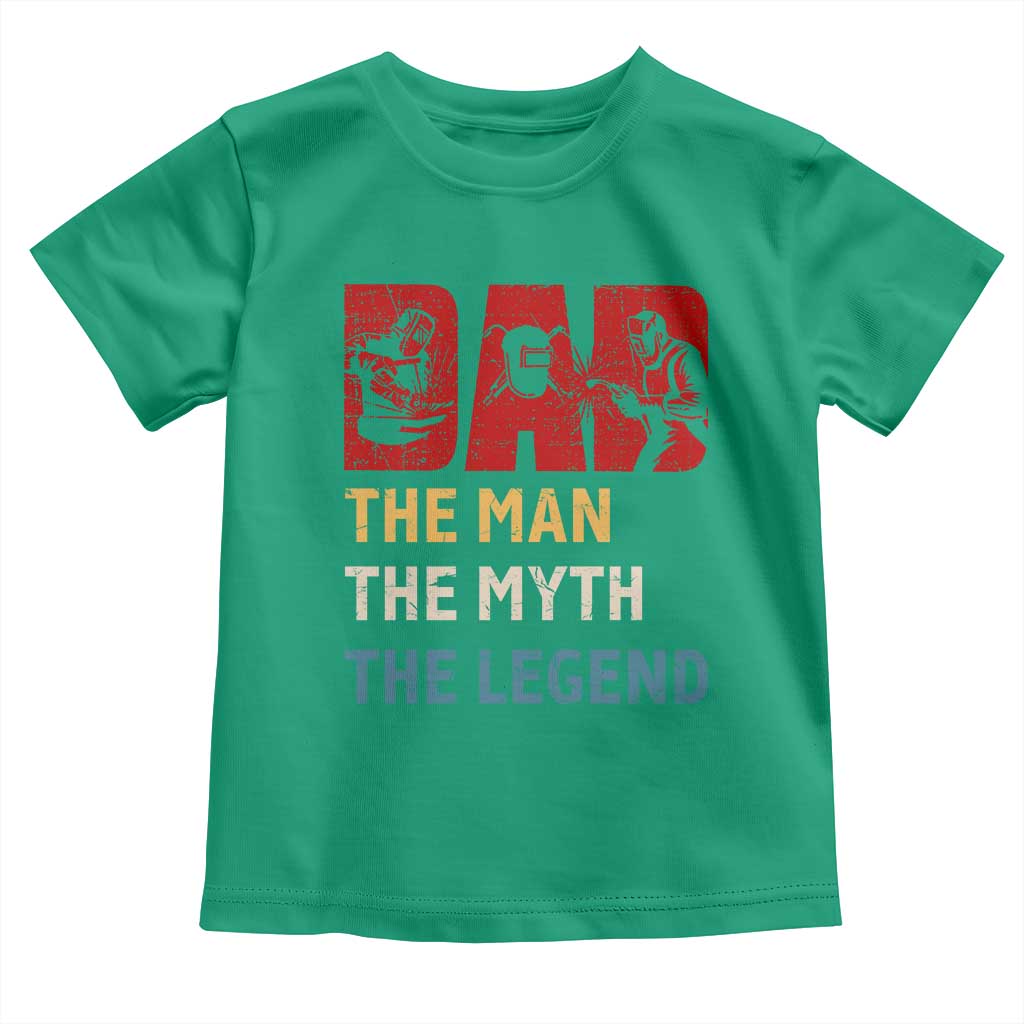 Dad The Man The Myth The Legend Toddler T Shirt Funny Welder Welding TS14 Irish Green Print Your Wear