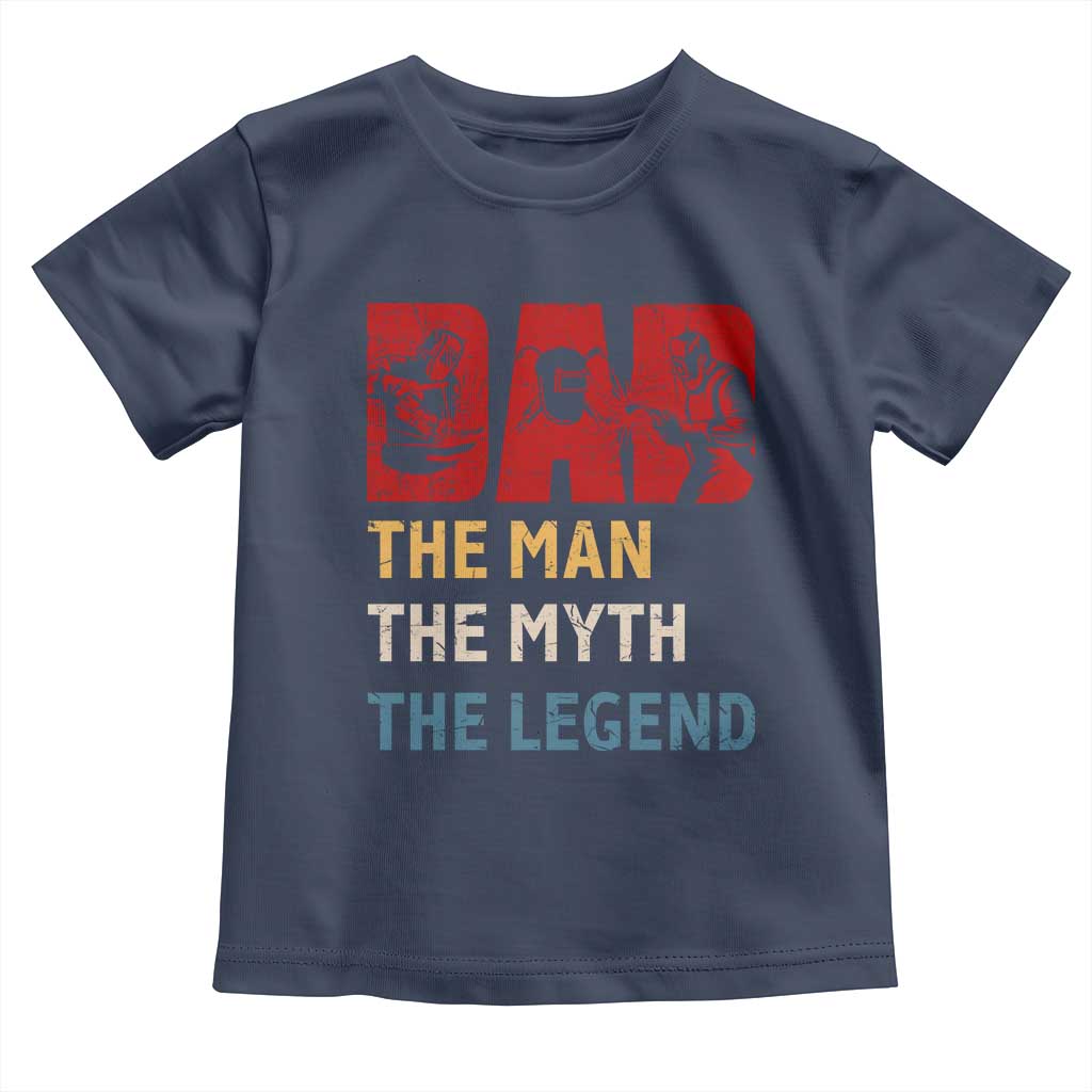 Dad The Man The Myth The Legend Toddler T Shirt Funny Welder Welding TS14 Navy Print Your Wear