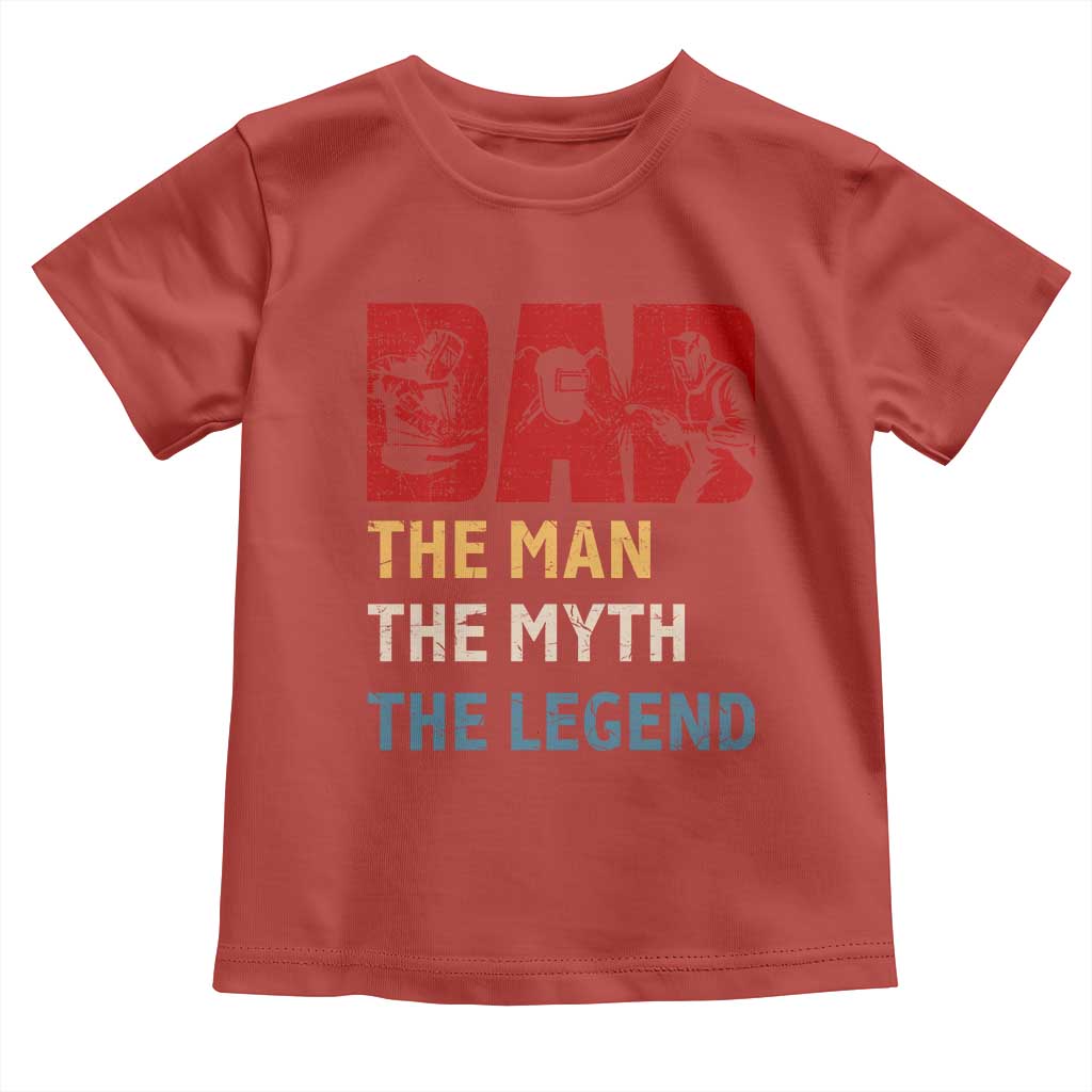 Dad The Man The Myth The Legend Toddler T Shirt Funny Welder Welding TS14 Red Print Your Wear