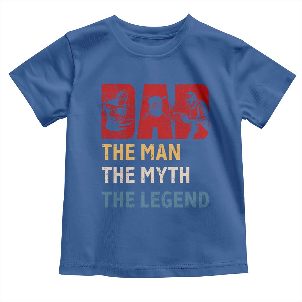 Dad The Man The Myth The Legend Toddler T Shirt Funny Welder Welding TS14 Royal Blue Print Your Wear