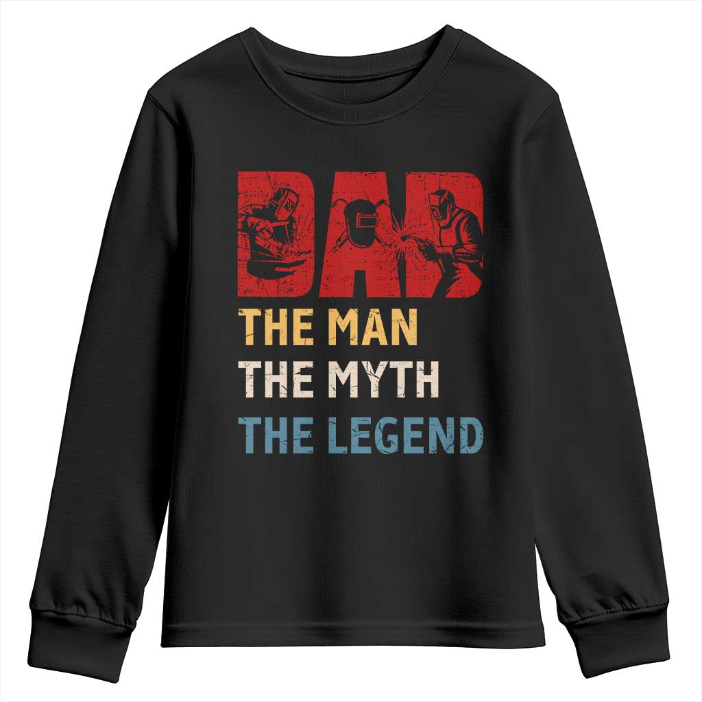 Dad The Man The Myth The Legend Youth Sweatshirt Funny Welder Welding TS14 Black Print Your Wear