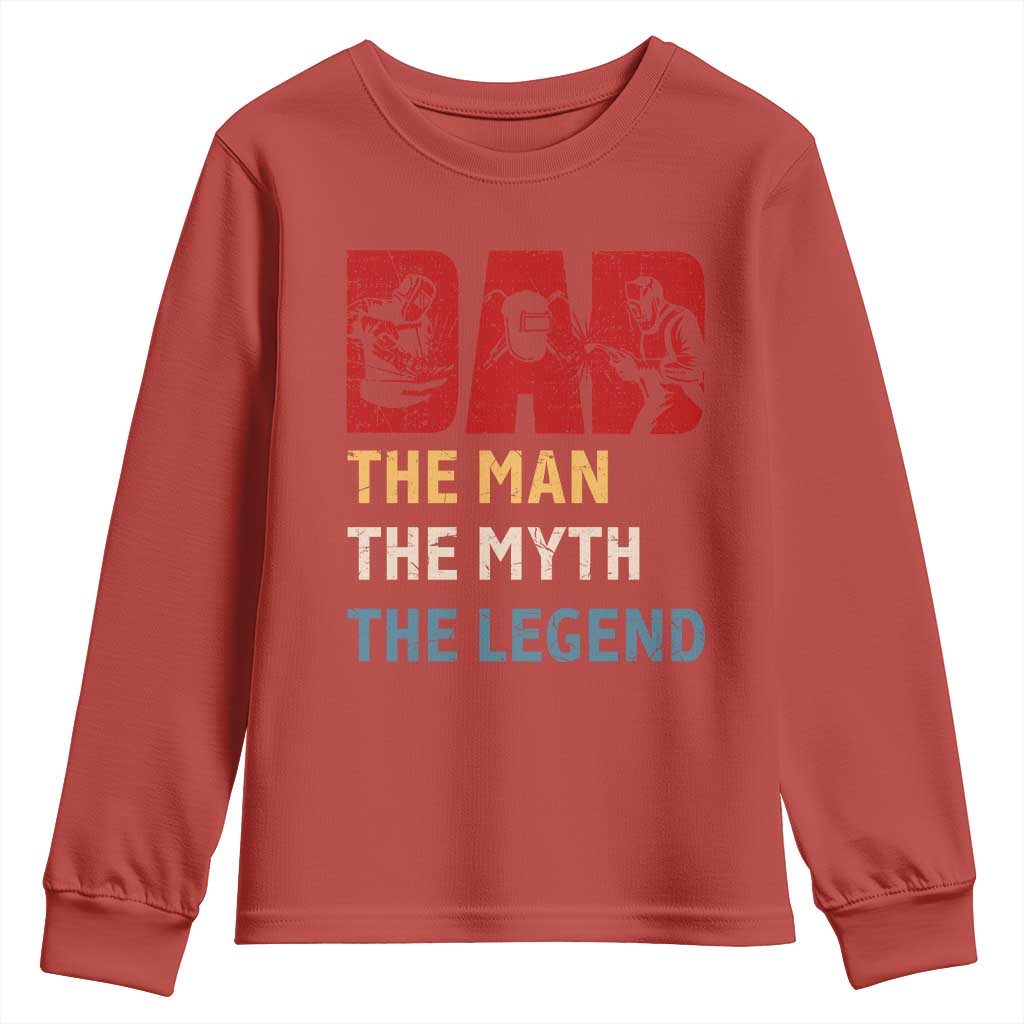 Dad The Man The Myth The Legend Youth Sweatshirt Funny Welder Welding TS14 Red Print Your Wear