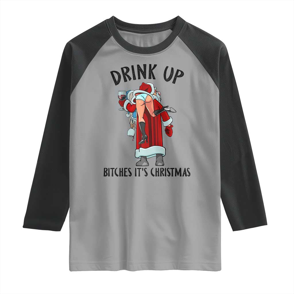 Funny Christmas Wine Raglan Shirt Drink Up Bitches It Is Christmas TS14 Sport Gray Black Print Your Wear