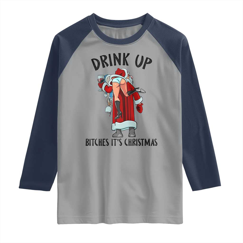 Funny Christmas Wine Raglan Shirt Drink Up Bitches It Is Christmas TS14 Sport Gray Navy Print Your Wear