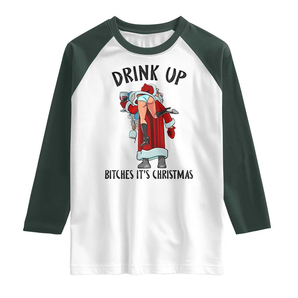 Funny Christmas Wine Raglan Shirt Drink Up Bitches It Is Christmas TS14 White Dark Forest Green Print Your Wear