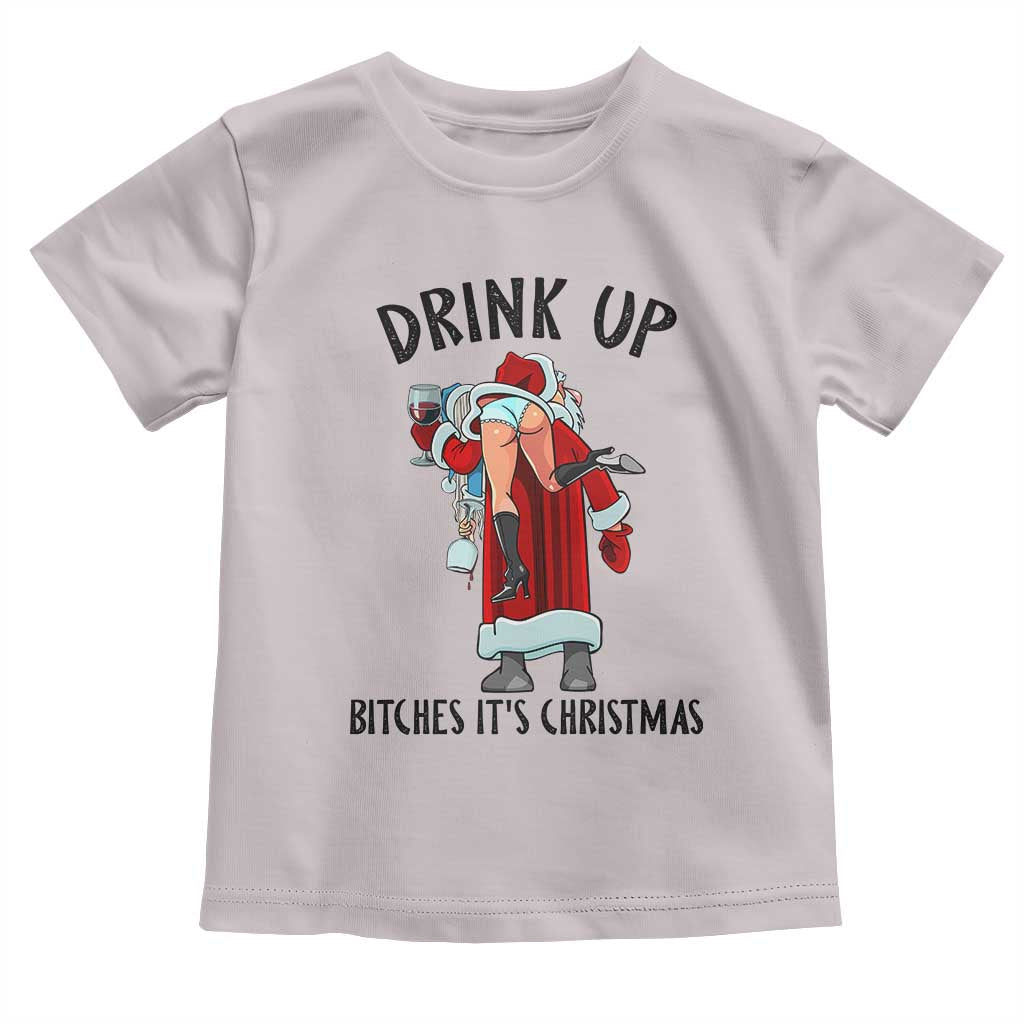 Funny Christmas Wine Toddler T Shirt Drink Up Bitches It Is Christmas TS14 Ice Gray Print Your Wear