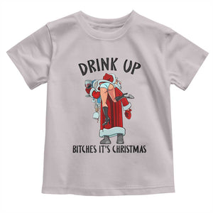 Funny Christmas Wine Toddler T Shirt Drink Up Bitches It Is Christmas TS14 Ice Gray Print Your Wear