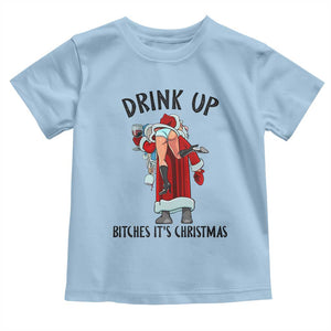 Funny Christmas Wine Toddler T Shirt Drink Up Bitches It Is Christmas TS14 Light Blue Print Your Wear