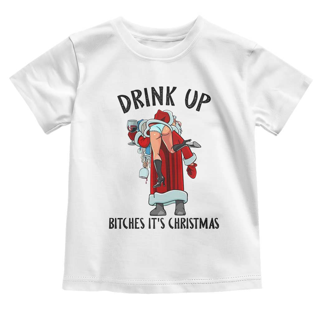 Funny Christmas Wine Toddler T Shirt Drink Up Bitches It Is Christmas TS14 White Print Your Wear