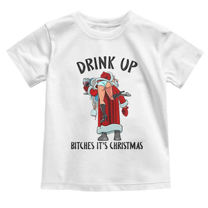 Funny Christmas Wine Toddler T Shirt Drink Up Bitches It Is Christmas TS14 White Print Your Wear
