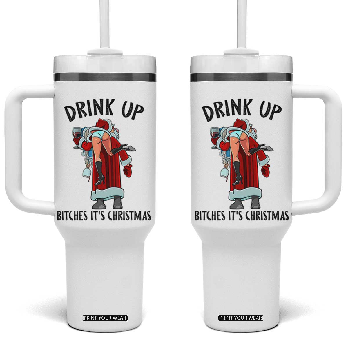 Funny Christmas Wine Tumbler With Handle Drink Up Bitches It Is Christmas TS14 One Size: 40 oz White Print Your Wear