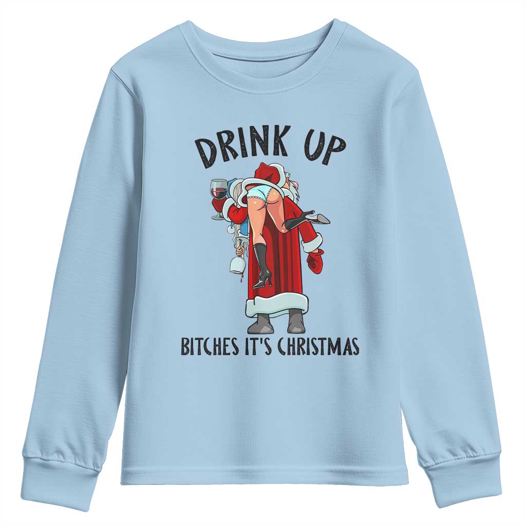 Funny Christmas Wine Youth Sweatshirt Drink Up Bitches It Is Christmas TS14 Light Blue Print Your Wear