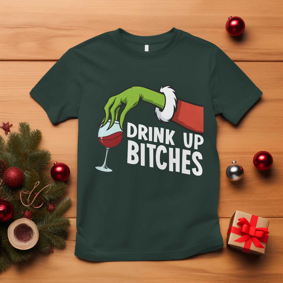 Funny Christmas Wine T Shirt Drink Up Bitches TS14 Dark Forest Green Print Your Wear