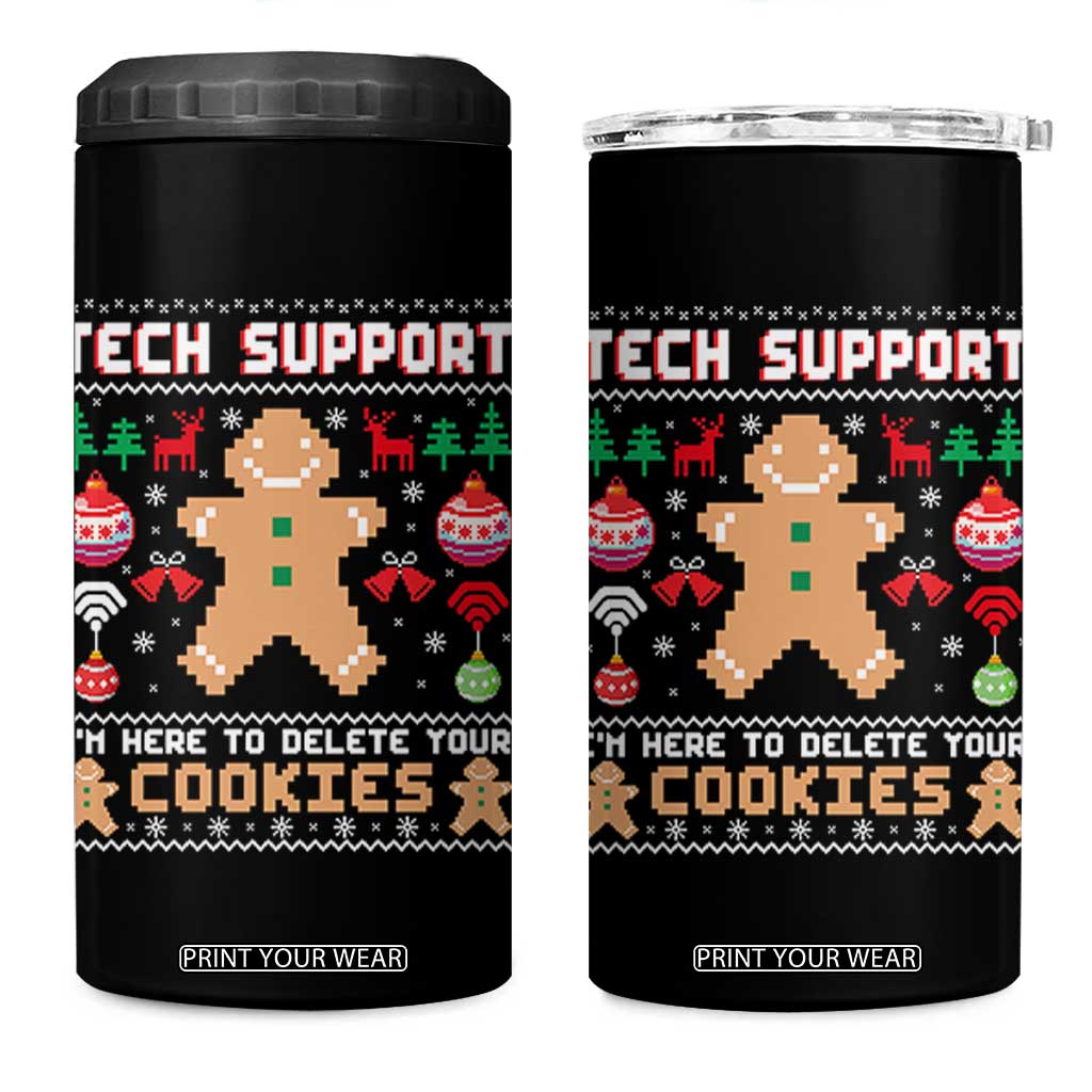 Tech Support Christmas 4 in 1 Can Cooler Tumbler I Am Here To Delete Your Cookies TS14 One Size: 16 oz Black Print Your Wear