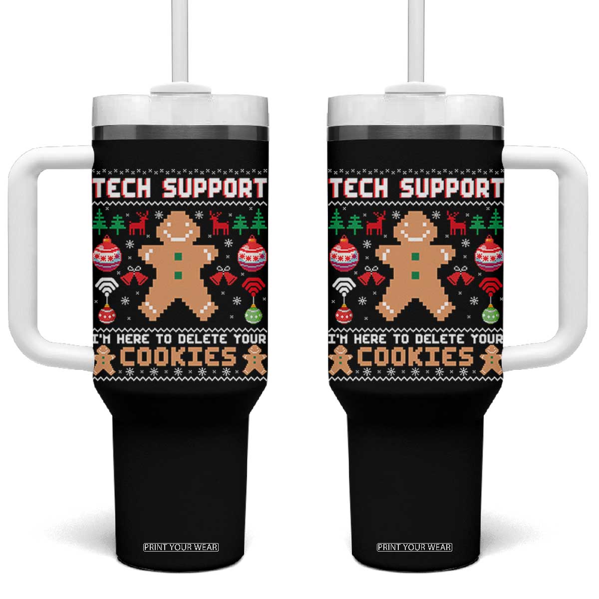 Tech Support Christmas Tumbler With Handle I Am Here To Delete Your Cookies TS14 One Size: 40 oz Black Print Your Wear