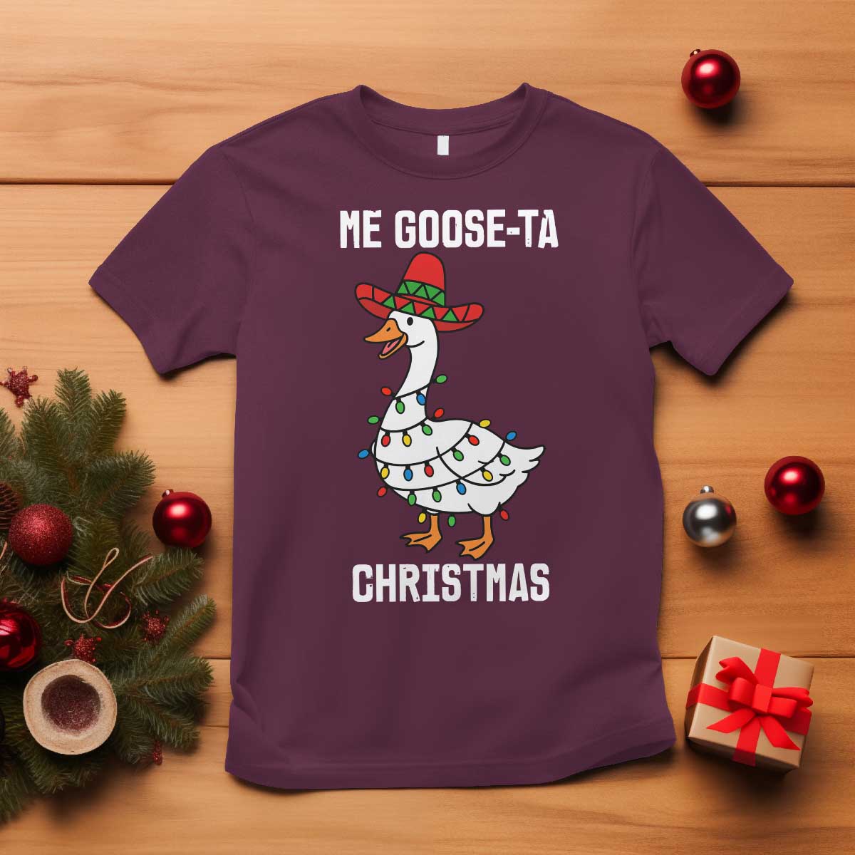Me Goose Ta T Shirt Funny Mexican Christmas TS14 Maroon Print Your Wear