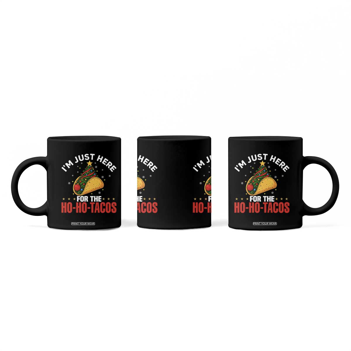 Funny Taco Christmas Coffee Mug I Am Just Here For The Ho Ho Tacos - Print Your Wear