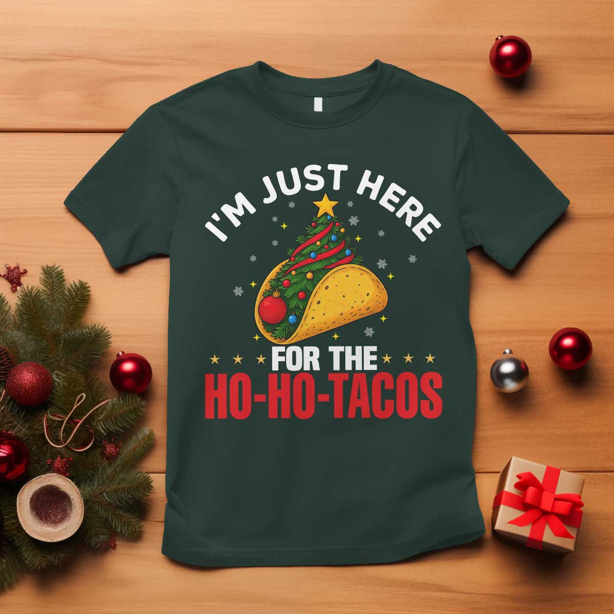Funny Taco Christmas T Shirt I Am Just Here For The Ho Ho Tacos TS14 Dark Forest Green Print Your Wear