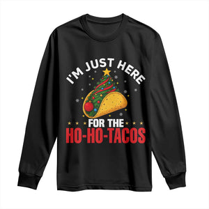 Funny Taco Christmas Long Sleeve Shirt I Am Just Here For The Ho Ho Tacos TS14 Black Print Your Wear