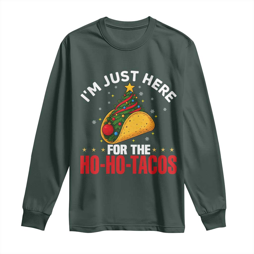 Funny Taco Christmas Long Sleeve Shirt I Am Just Here For The Ho Ho Tacos TS14 Dark Forest Green Print Your Wear