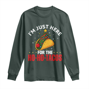 Funny Taco Christmas Long Sleeve Shirt I Am Just Here For The Ho Ho Tacos TS14 Dark Forest Green Print Your Wear