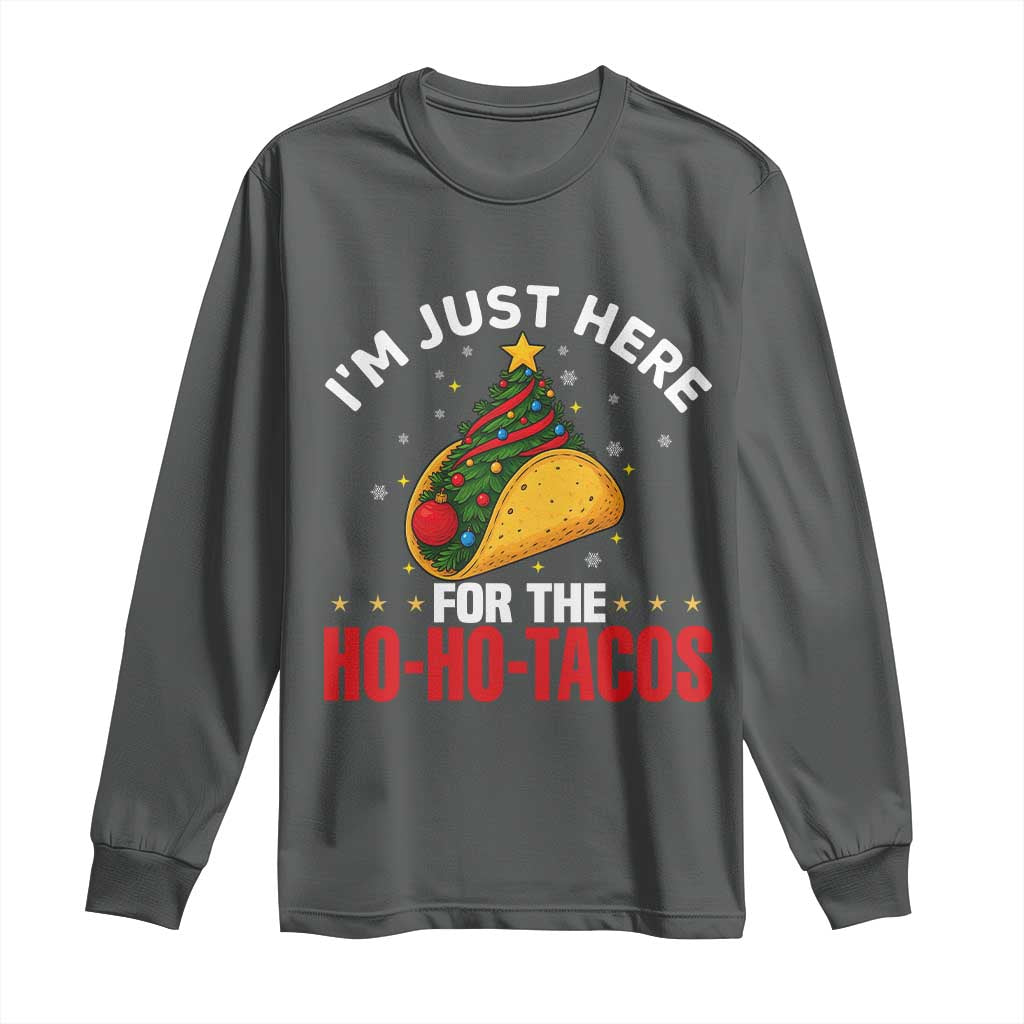 Funny Taco Christmas Long Sleeve Shirt I Am Just Here For The Ho Ho Tacos TS14 Dark Heather Print Your Wear