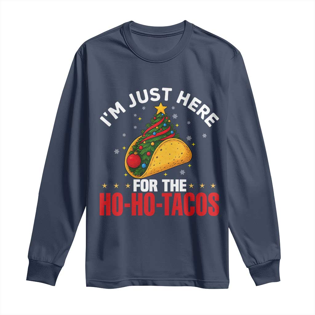 Funny Taco Christmas Long Sleeve Shirt I Am Just Here For The Ho Ho Tacos TS14 Navy Print Your Wear