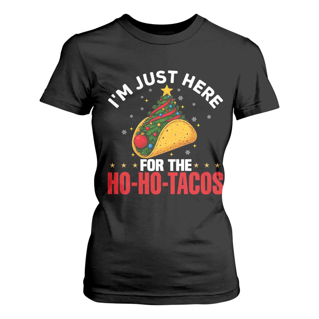 Funny Taco Christmas T Shirt For Women I Am Just Here For The Ho Ho Tacos TS14 Black Print Your Wear