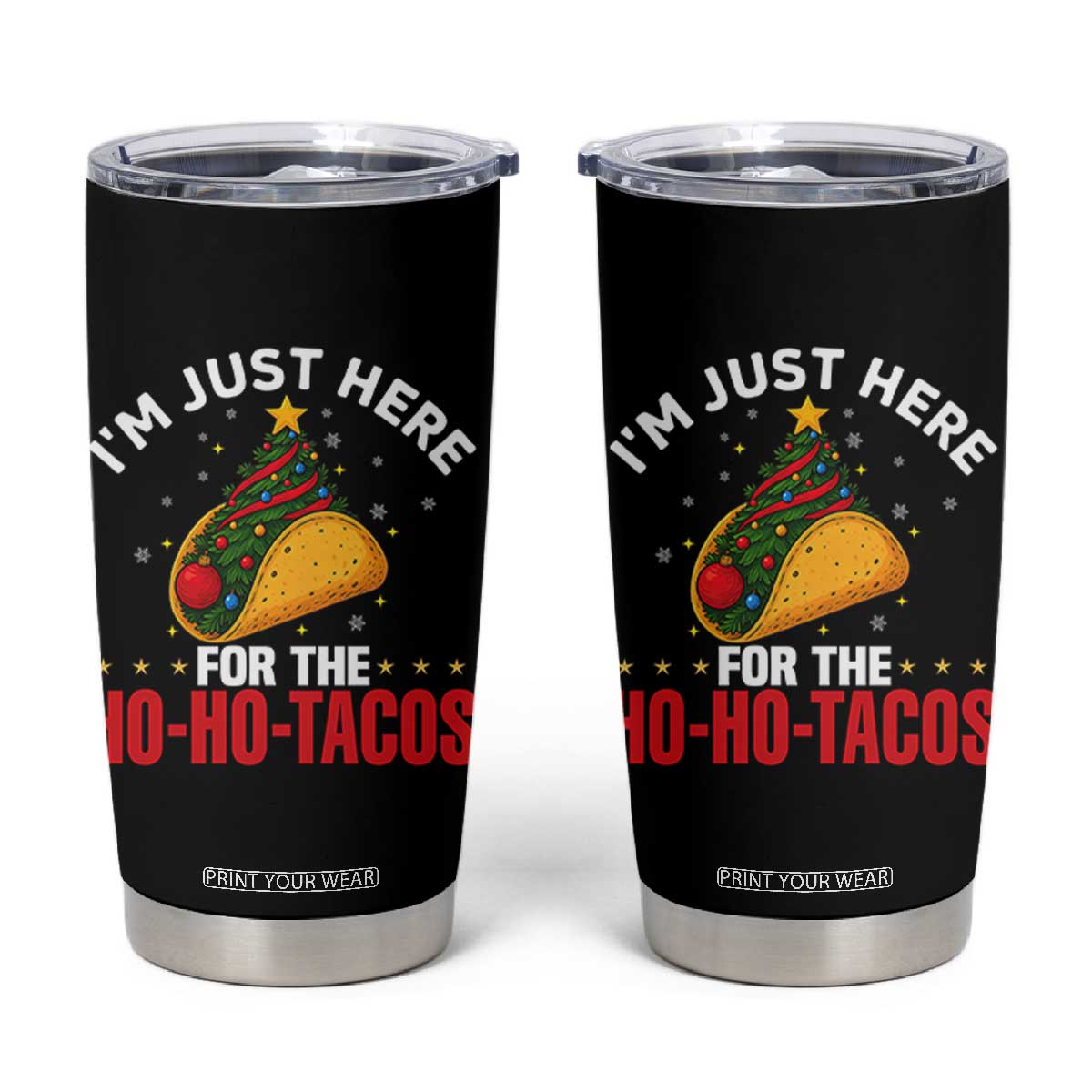 Funny Taco Christmas Tumbler Cup I Am Just Here For The Ho Ho Tacos TS14 Black Print Your Wear