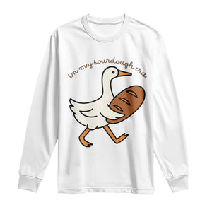 In My Sourdough Era Long Sleeve Shirt Funny Silly Goose Sourdough TS14 White Print Your Wear