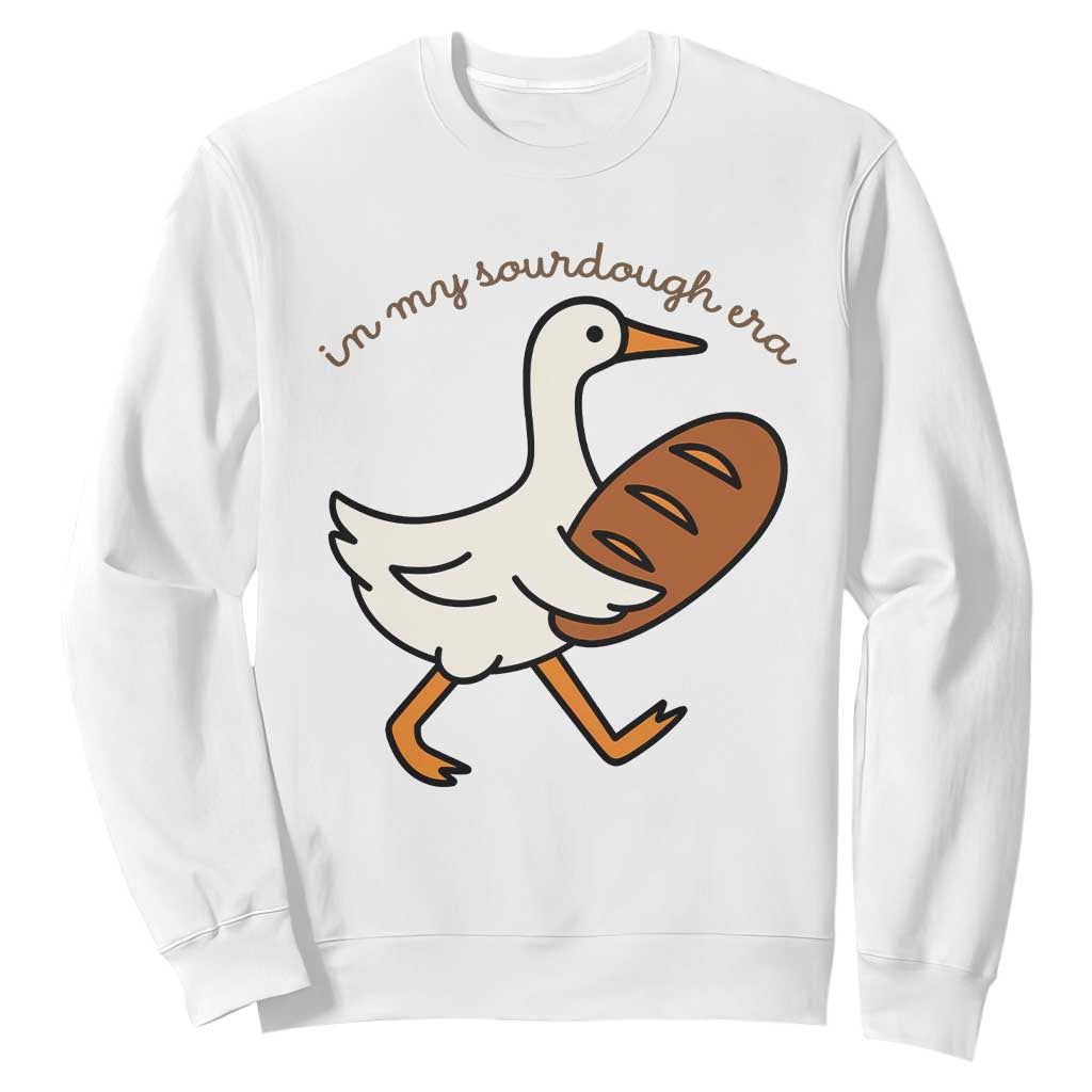 In My Sourdough Era Sweatshirt Funny Silly Goose Sourdough TS14 White Print Your Wear