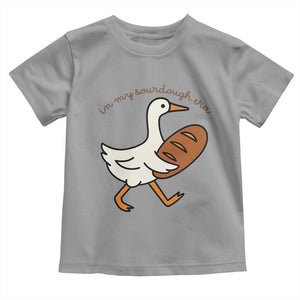 In My Sourdough Era Toddler T Shirt Funny Silly Goose Sourdough TS14 Sport Gray Print Your Wear