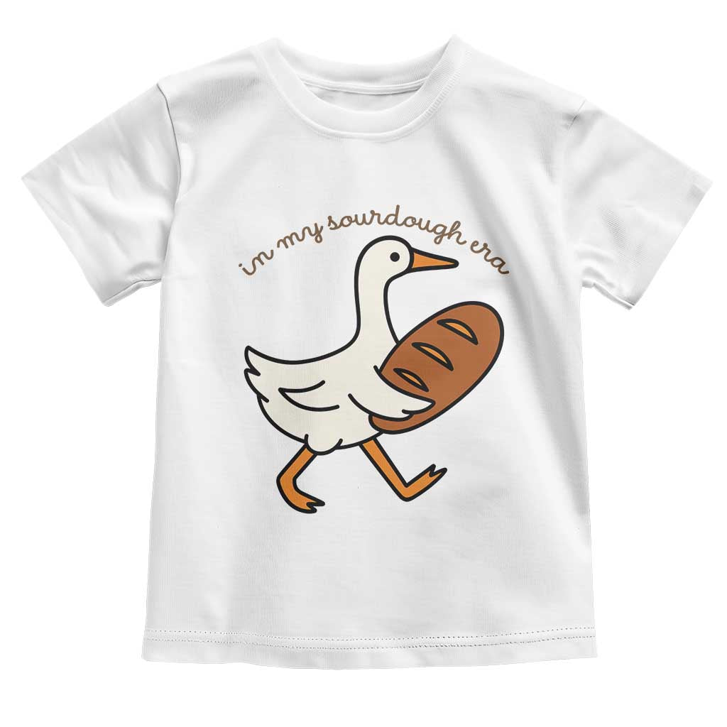 In My Sourdough Era Toddler T Shirt Funny Silly Goose Sourdough TS14 White Print Your Wear