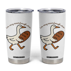 In My Sourdough Era Tumbler Cup Funny Silly Goose Sourdough TS14 White Print Your Wear