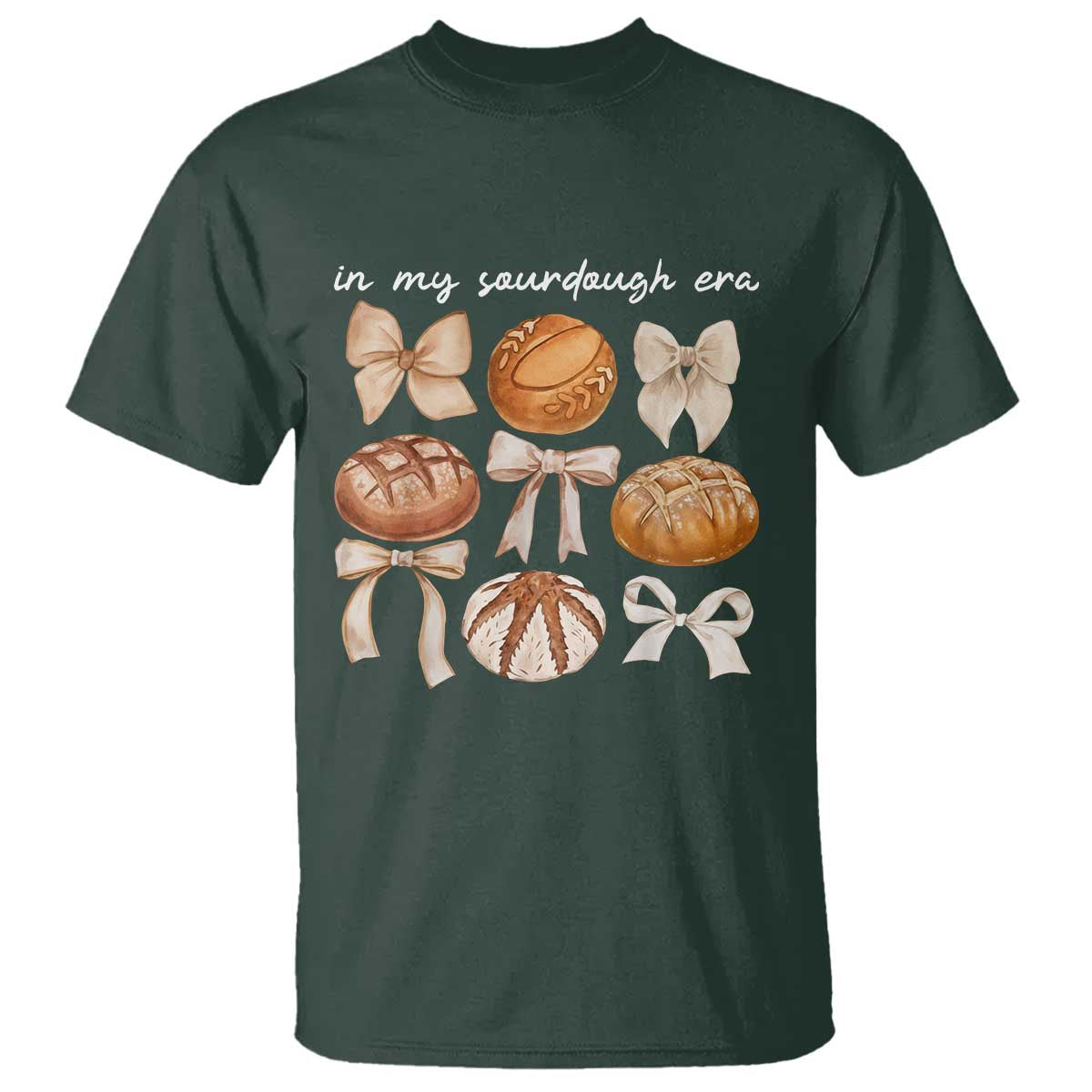 In My Sourdough Era T Shirt Coquette Bows Baking Bread Lover TS14 Dark Forest Green Print Your Wear