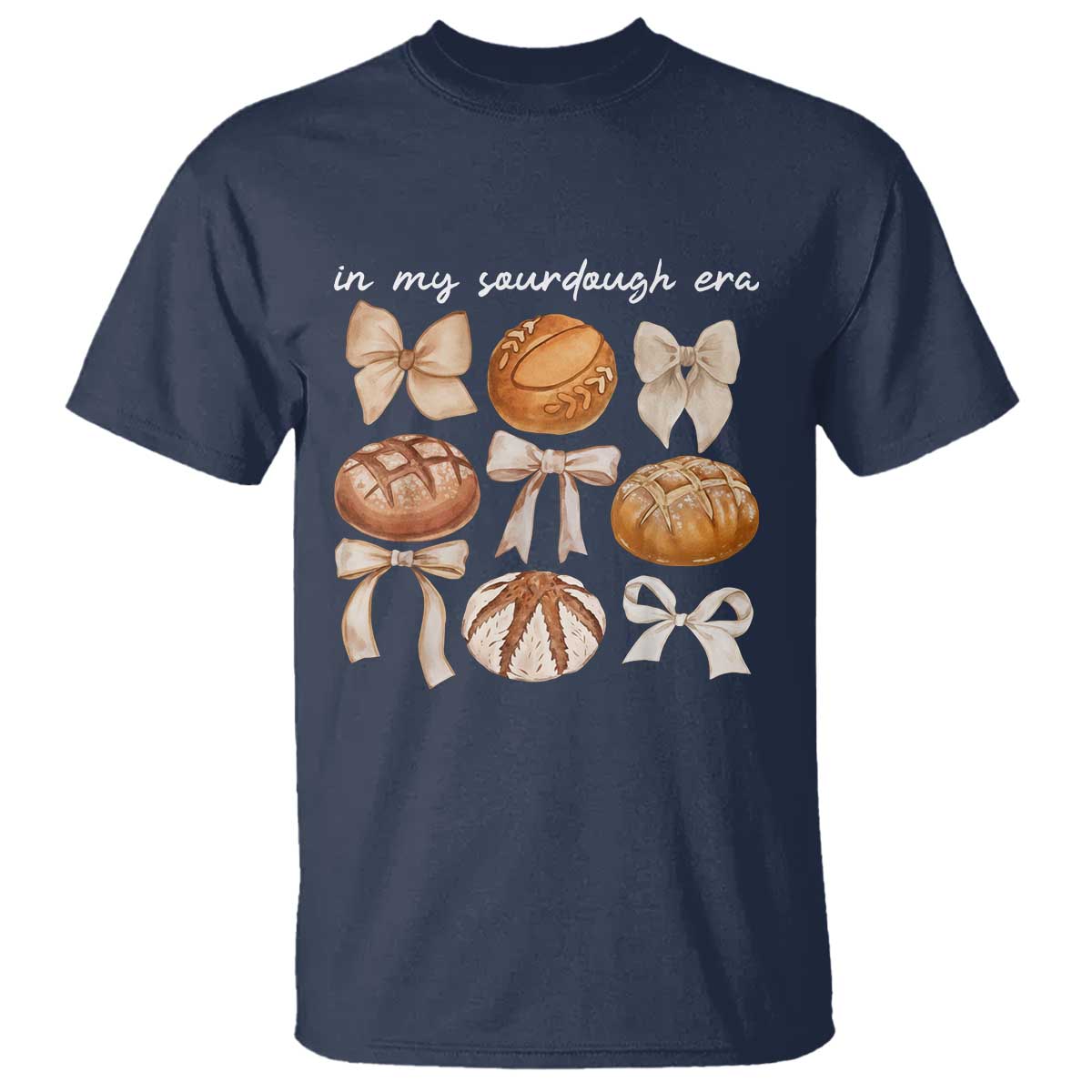 In My Sourdough Era T Shirt Coquette Bows Baking Bread Lover TS14 Navy Print Your Wear