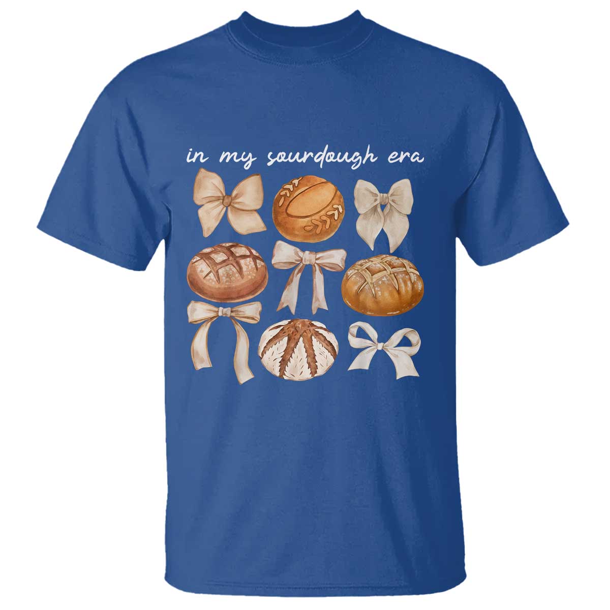 In My Sourdough Era T Shirt Coquette Bows Baking Bread Lover TS14 Royal Blue Print Your Wear