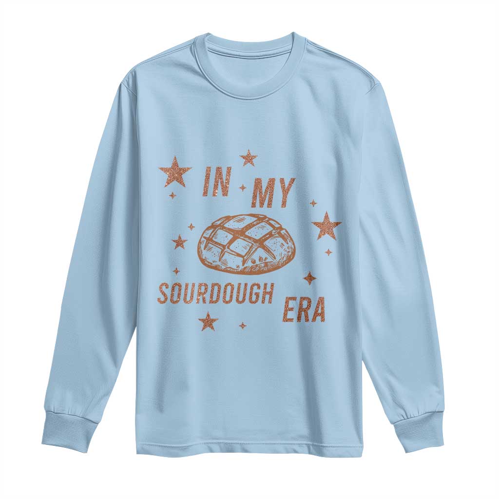 In My Sourdough Era Long Sleeve Shirt Funny Baking Bread Lover TS14 Light Blue Print Your Wear