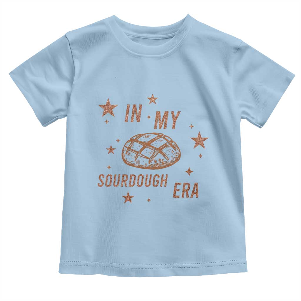 In My Sourdough Era Toddler T Shirt Funny Baking Bread Lover TS14 Light Blue Print Your Wear