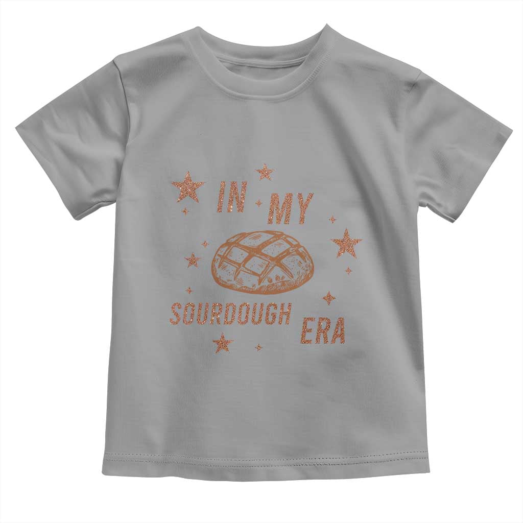 In My Sourdough Era Toddler T Shirt Funny Baking Bread Lover TS14 Sport Gray Print Your Wear